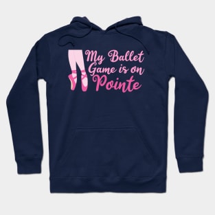 My Ballet Game is On Pointe Hoodie